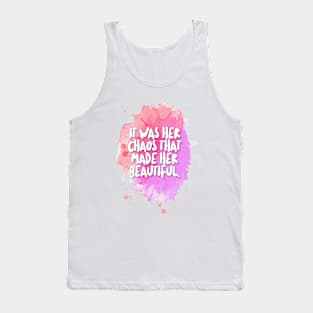 It was her chaos that made her beautiful. Tank Top